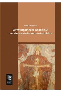 Der Westgothische Arianismus Und Die Spanische Ketzer-Geschichte