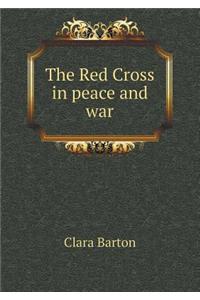 The Red Cross in Peace and War