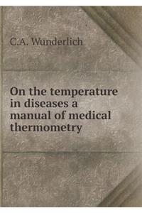 On the Temperature in Diseases a Manual of Medical Thermometry