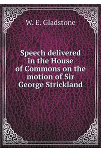 Speech delivered in the House of Commons on the motion of Sir George Strickland