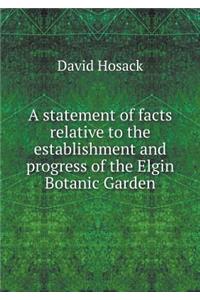 A Statement of Facts Relative to the Establishment and Progress of the Elgin Botanic Garden