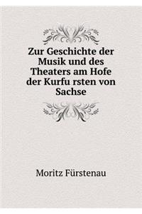 Zur Geschichte der Musik und des Theaters am Hofe der Kurfu¨rsten von Sachse