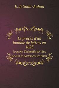 Le Procès d'Un Homme de Lettres En 1623 Le Poète Théophile de Viau Devant Le Parlement de Paris