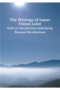 The Writings of James Fintan Lalor with an Introduction Embodying Personal Recollections