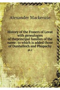 History of the Frasers of Lovat with Genealogies of Theprincipal Families of the Name