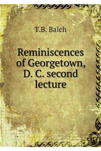 Reminiscences of Georgetown, D. C. Second Lecture