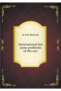 International Law Some Problems of the War