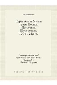 Correspondence and documents of Count Boris Sheremetev. 1704-1722 years.