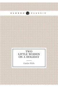 Two Little Women on a Holiday