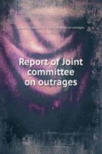 Report of Joint committee on outrages
