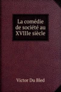 La comedie de societe au XVIIIe siecle