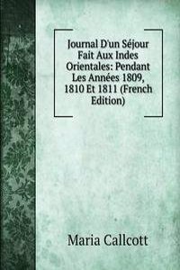 Journal D'un Sejour Fait Aux Indes Orientales: Pendant Les Annees 1809, 1810 Et 1811 (French Edition)