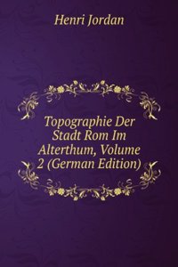 Topographie Der Stadt Rom Im Alterthum, Volume 2 (German Edition)