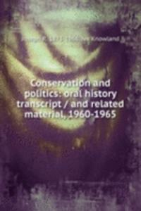 Conservation and politics: oral history transcript / and related material, 1960-1965