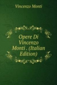 Opere Di Vincenzo Monti . (Italian Edition)