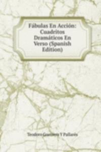 Fabulas En Accion: Cuadritos Dramaticos En Verso (Spanish Edition)