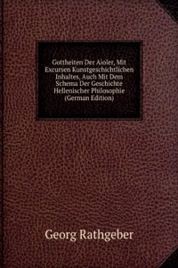 Gottheiten Der Aioler, Mit Excursen Kunstgeschichtlichen Inhaltes, Auch Mit Dem Schema Der Geschichte Hellenischer Philosophie (German Edition)