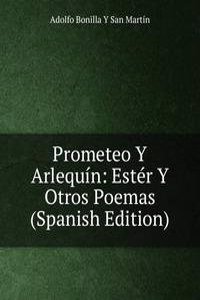Prometeo Y Arlequin: Ester Y Otros Poemas (Spanish Edition)