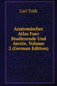 Anatomischer Atlas Fuer Studierende Und Aerzte, Volume 2 (German Edition)