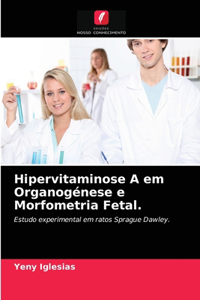 Hipervitaminose A em Organogénese e Morfometria Fetal.