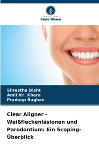 Clear Aligner - Weißfleckenläsionen und Parodontium