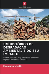 Um Histórico de Degradação Ambiental E Do Seu Impacto