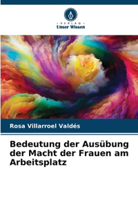Bedeutung der Ausübung der Macht der Frauen am Arbeitsplatz