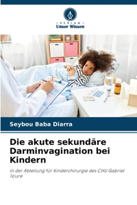 Die akute sekundäre Darminvagination bei Kindern