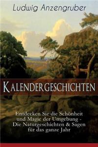 Kalendergeschichten (Entdecken Sie die Schönheit und Magie der Umgebung - Die Naturgeschichten & Sagen für das ganze Jahr)