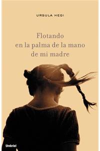 Flotando En La Palma de La Mano de Mi Madre