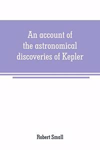 account of the astronomical discoveries of Kepler