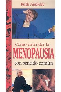 Como Entender la Menopausia Con Sentido Comun