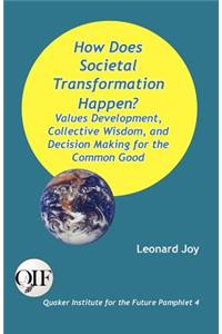 How Does Societal Transformation Happen? Values Development, Collective Wisdom, and Decision Making for the Common Good