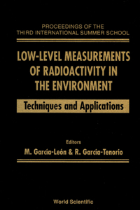 Low-Level Measurements of Radioactivity in the Environment: Techniques and Applications - Proceedings of the Third International Summer School