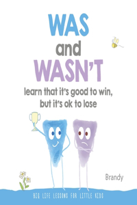 Was and Wasn't Learn That It's Good to Win, But Its Ok to Lose