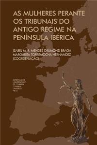 As mulheres Perante os Tribunais do antigo regime na Península Ibérica