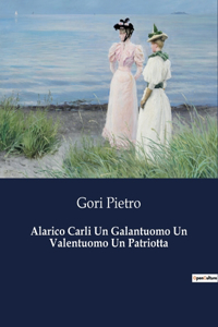 Alarico Carli Un Galantuomo Un Valentuomo Un Patriotta