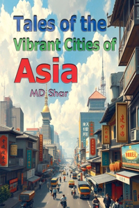 Tales of the Vibrant Cities of Asia