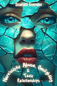 Narcissistic Abuse, Gaslighting, and Toxic Relationships
