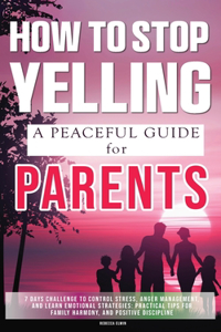 How to Stop Yelling ( A Peaceful Parenting Guide )