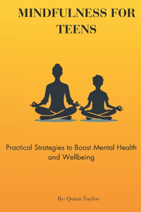 Mindfulness for Teens: Practical Strategies to Boost Mental Health and Wellbeing