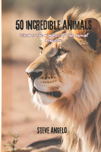 50 Incredible Animals