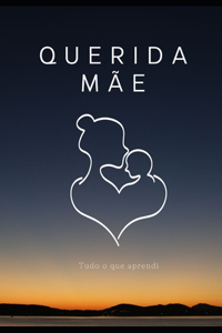 Querida Mãe, Tudo o que Aprendi: O Livro que Eu Gostaria que Minha Mãe Lê-se