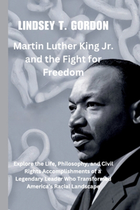 Martin Luther King Jr. and the Fight for Freedom