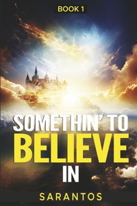 Somethin' to Believe in