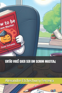 Então Você Quer Ser Um Scrum Master¿