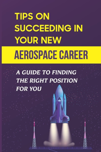 Tips On Succeeding In Your New Aerospace Career