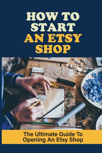 How To Start An Etsy Shop