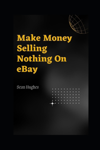 Make Money Selling Nothing On eBay