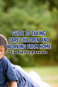 Guide to Taking Care Children and Working from Home